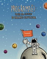 Fundação Telefônica Vivo, Fundação Lemann — Programaê!: um guia para construção do pensamento computacional