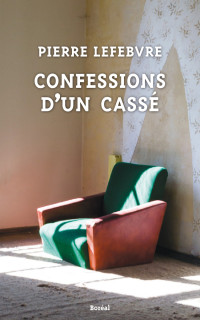 Pierre Lefebvre — Confessions d'un cassé