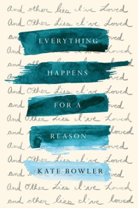 Kate Bowler — Everything Happens for a Reason