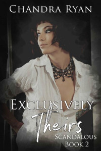 Chandra Ryan — Exclusively Theirs: A MFMM Contemporary Romance (Scandalous Book 2)