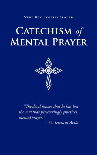 Very Rev. Joseph Simler — Catechism of Mental Prayer