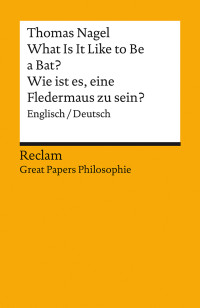 Thomas Nagel;Ulrich Diehl; — What Is It Like to Be a Bat? / Wie ist es, eine Fledermaus zu sein? (Englisch/Deutsch): Englisch / Deutsch