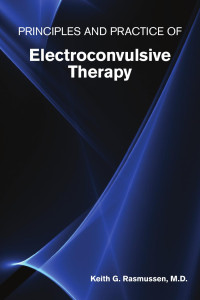 Keith G. Rasmussen — Principles and Practice of Electroconvulsive Therapy