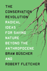 Bram Bscher;Robert Fletcher; & Robert Fletcher — The Conservation Revolution