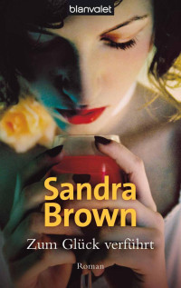 Sandra Brown — Zum Glueck verfuehrt