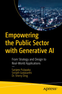 Sanjeev Pulapaka, Srinath Godavarthi, Sherry Ding — Empowering the Public Sector with Generative AI