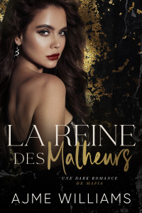 Williams, Ajme — La Reine des Malheurs: Une Dark Romance de Mafia (French Edition)