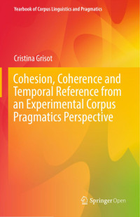 Cristina Grisot — Cohesion, Coherence and Temporal Reference from an Experimental Corpus Pragmatics Perspective