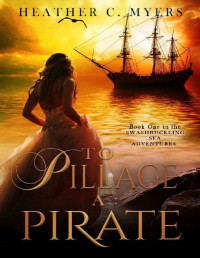 Heather C. Myers — To Pillage a Pirate: A Scandalous Adventure at Seas Series