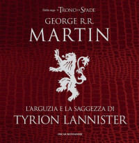 Martin, George R.R. — L'arguzia e la saggezza di Tyrion Lannister