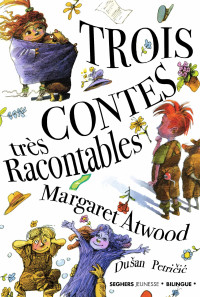 Margaret ATWOOD & Dušan Petričić — Trois contes très racontables