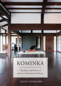 Kazuo Hasegawa — Kominka: The Beauty and Wisdom of Japanese Traditional House