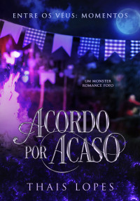 Lopes, Thais — Acordo por Acaso: um monster romance fofo