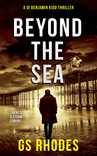 Rhodes, GS — Beyond The Sea: A Chilling British Crime Thriller (DI Benjamin Kidd Crime Thrillers Book 8)