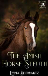 Emma Schwartz — The Amish Horse Sleuth