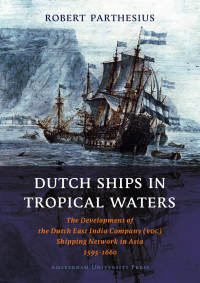 Parthesius, Robert. — Dutch Ships in Tropical Waters