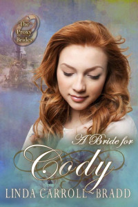 Linda Carroll-Bradd — A Bride for Cody (Proxy Brides 42)