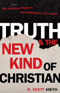 R. Scott Smith — Truth and the New Kind of Christian