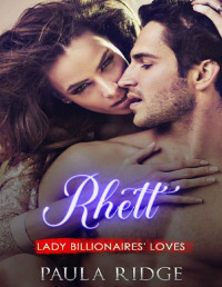 Paula Ridge — Rhett (Lady Billionaires' Loves Book 2)