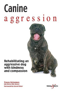 McLennan, Tracey — Canine Aggression: Rehabilitating an Aggressive Dog with Kindness and Compassion