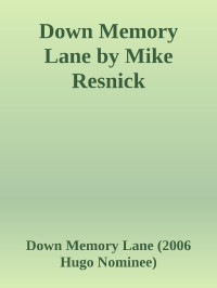 Down Memory Lane (2006 Hugo Nominee) — Down Memory Lane by Mike Resnick