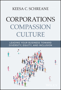 Keesa C. Schreane — Corporations Compassion Culture: Leading Your Business Toward Diversity, Equity, and Inclusion: Leading Your Business toward Diversity, Equity, and Inclusion