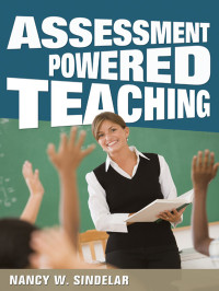 Sindelar, Nancy W. — Assessment-Powered Teaching