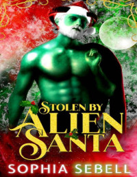 Sophia Sebell — Stolen by Alien Santa: A Merry Alien Sci-fi Romance