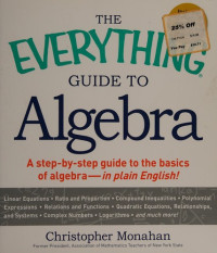 Christopher Monahan  — The Everything Guide to Algebra: A Step-by-Step Guide to the Basics of Algebra - in Plain English!