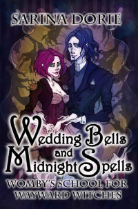 Sarina Dorie — Wedding Bells and Midnight Spells: A Not-So-Cozy Witch Mystery