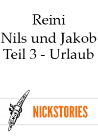 Reini — Nils und Jakob - Teil 3 - Urlaub