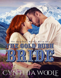 Cynthia Woolf — The Gold Rush Bride: a sweet, historical western romance novel (The Klondike Brides Book 1)