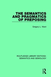 Gregory L. Ward — THE SEMANTICS AND PRAGMATICS OF PREPOSING (Outstanding Dissertations in Linguistics)