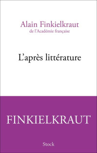 Finkielkraut, Alain — L'après littérature