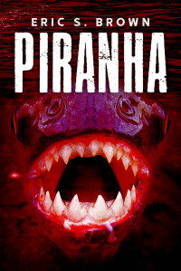 Eric S. Brown — Piranha