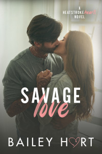 Bailey Hart — Savage Love (Heatstroke Hearts Book 3)