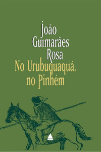 João Guimarães Rosa — No Urubuquaquá, no Pinhém