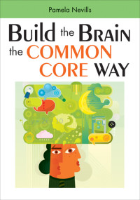 Nevills, Pamela — Build the Brain the Common Core Way