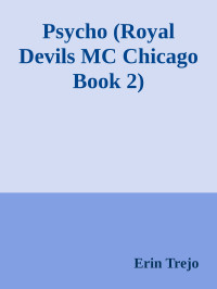 Erin Trejo — Psycho (Royal Devils MC Chicago Book 2)