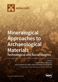 Daniel Albero Santacreu, José Cristóbal Carvajal López and Adrián Durán Benito — Mineralogical Approaches to Archaeological Materials Technological and Social Insights