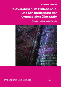 Claudia Brahmi — Textverstehen im Philosophie- und Ethikunterricht der gymnasialen Oberstufe