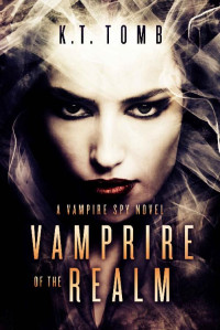 K.T. Tomb — Vampire of the Realm (The Vampire Spy Book 2)