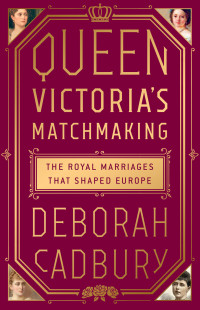 Deborah Cadbury — Queen Victoria's Matchmaking