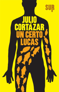 Julio Cortazar — Un certo Lucas (SUR, 2014)