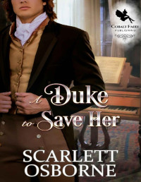 Scarlett Osborne — A Duke to Save her: A Steamy Historical Regency Romance Novel