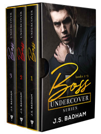 J S Badham — Boss Undercover Series Bundle