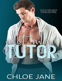 Chloe Jane — Just My Tutor: A Single Mom College Romance (Grand University Book 1)