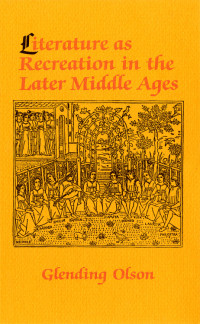 GLENDING OLSON — Literature as Recreation in the Later Middle Ages