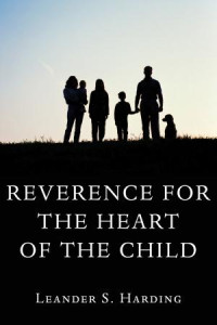 Leander S. Harding; — Reverence for the Heart of the Child