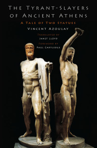 Vincent Azoulay;Janet Lloyd; & Paul Cartledge & Janet Lloyd — The Tyrant-Slayers of Ancient Athens